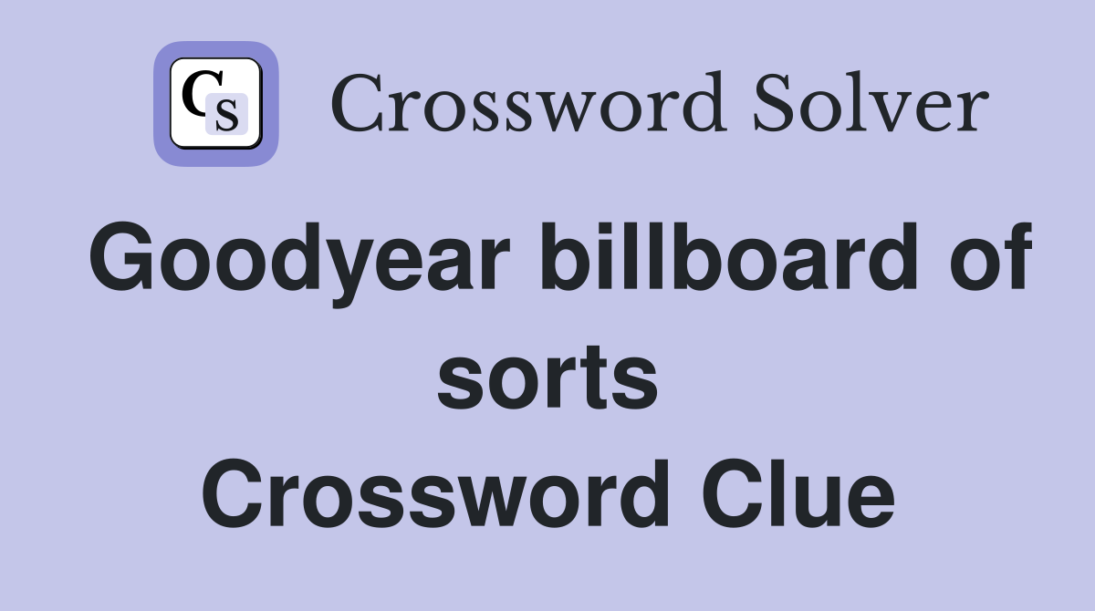 Goodyear billboard of sorts Crossword Clue