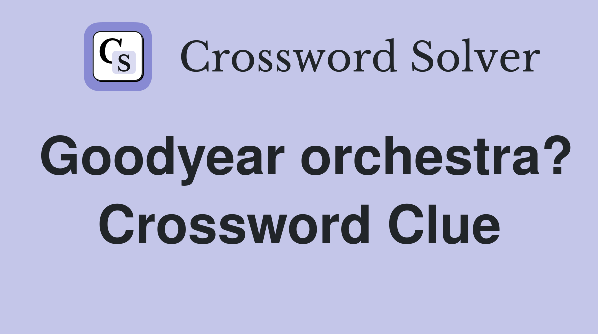 Goodyear orchestra? Crossword Clue