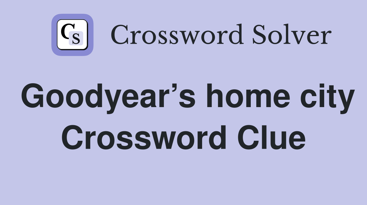Goodyear’s home city Crossword Clue