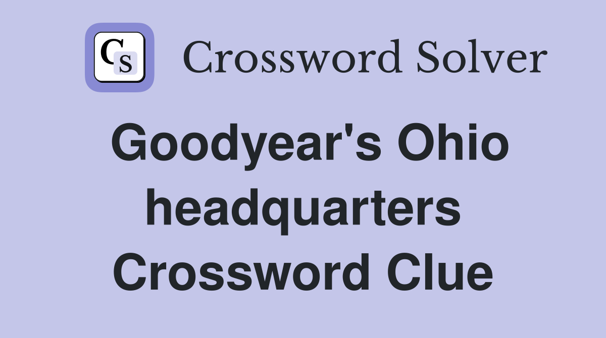 Goodyear's Ohio headquarters Crossword Clue