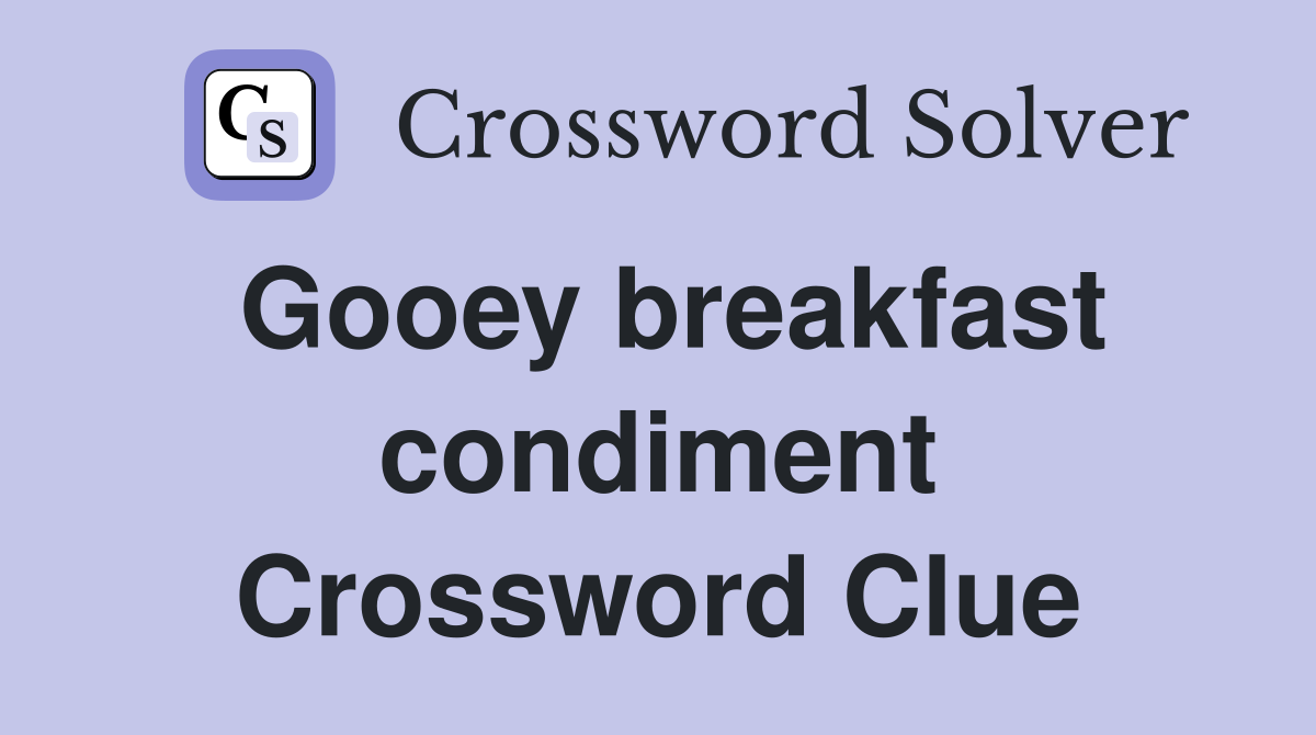 Gooey breakfast condiment Crossword Clue