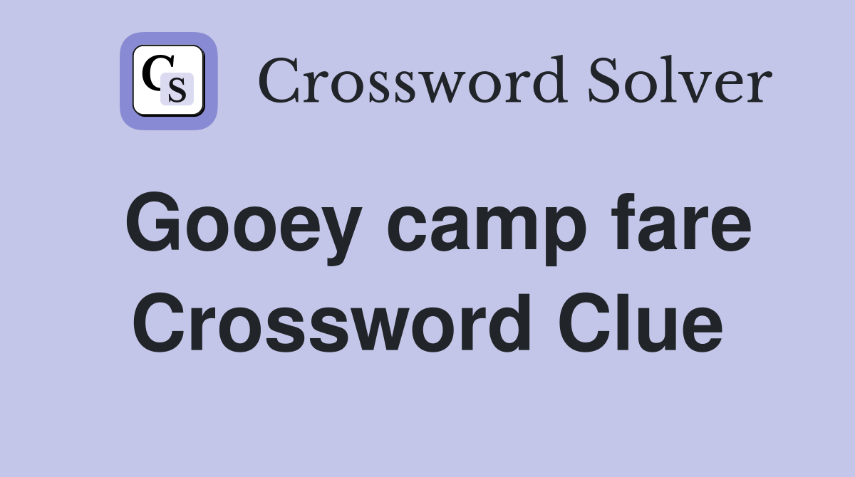 Gooey camp fare Crossword Clue