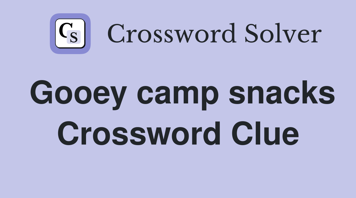 Gooey camp snacks Crossword Clue