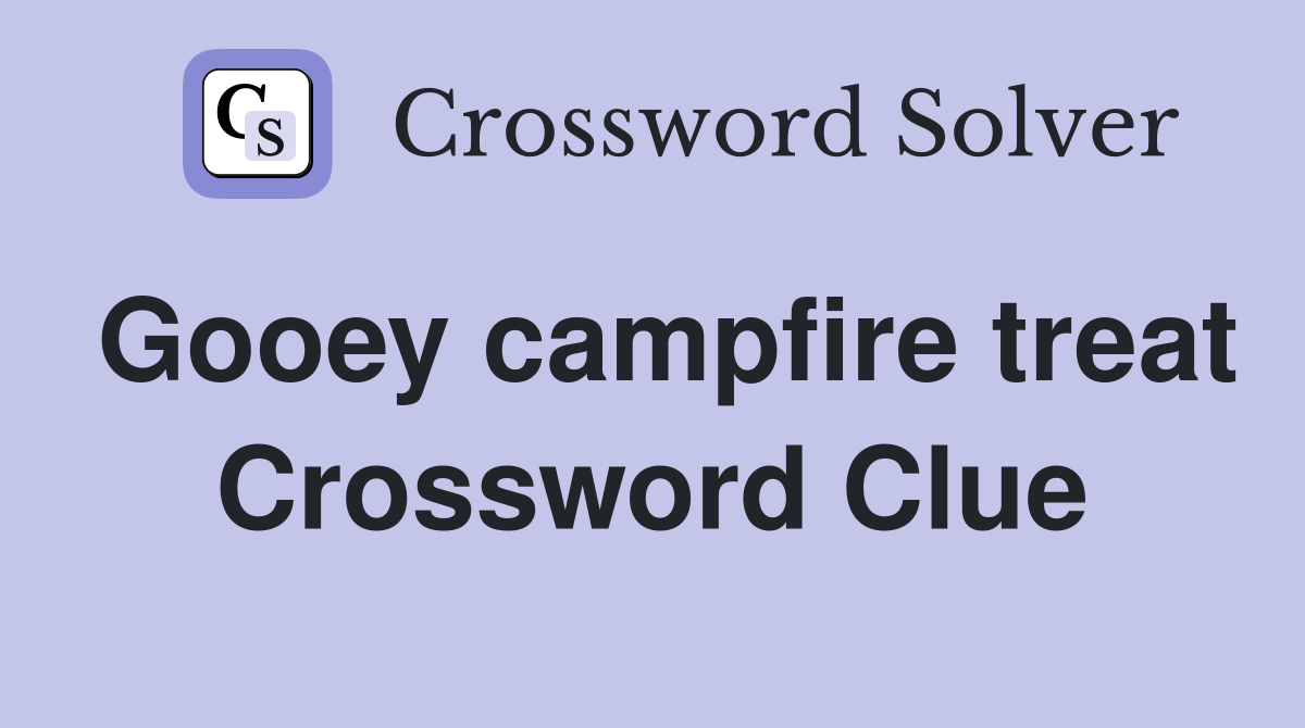 Gooey campfire treat Crossword Clue