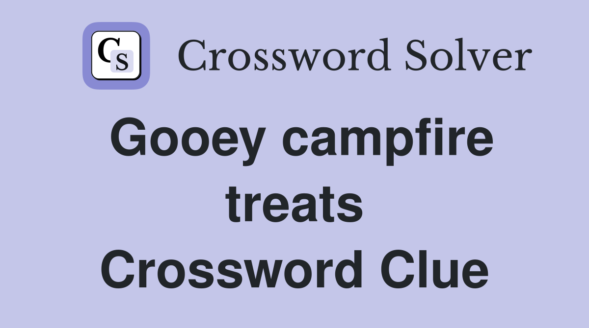 Gooey campfire treats Crossword Clue
