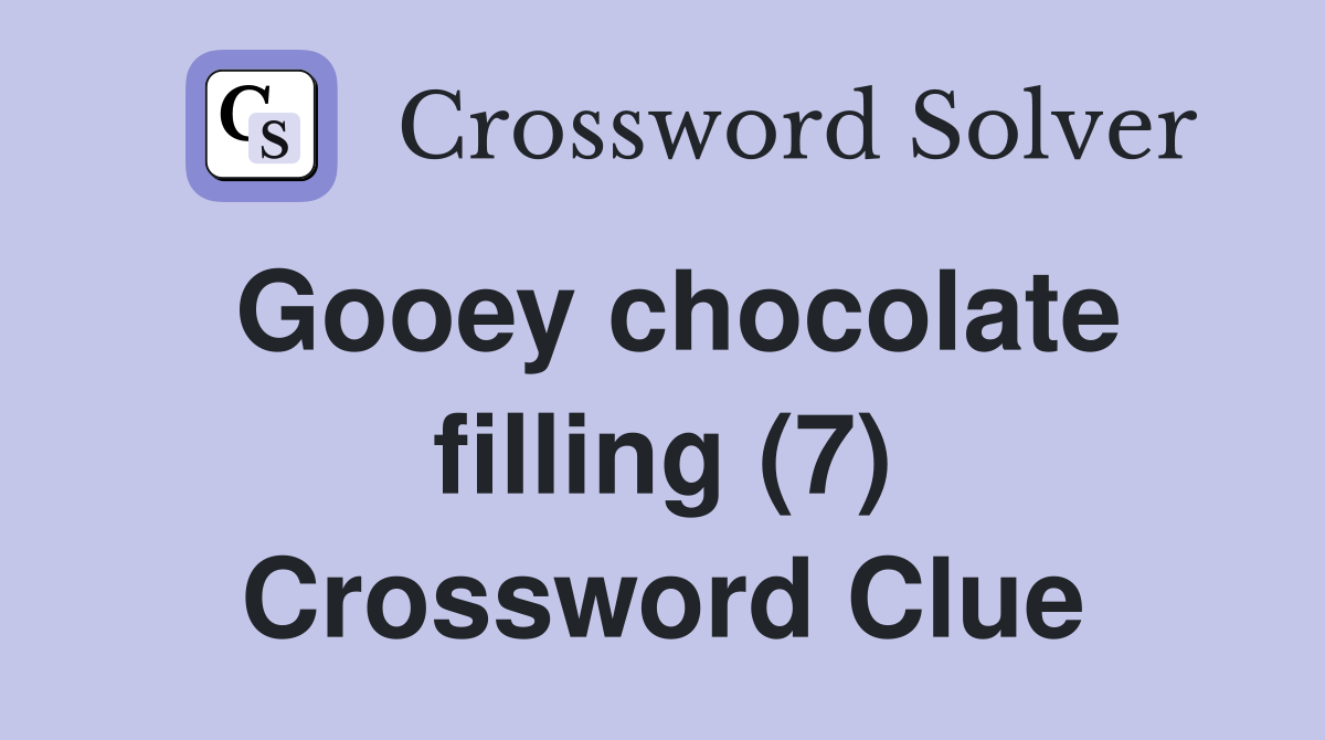 Gooey chocolate filling (7) Crossword Clue
