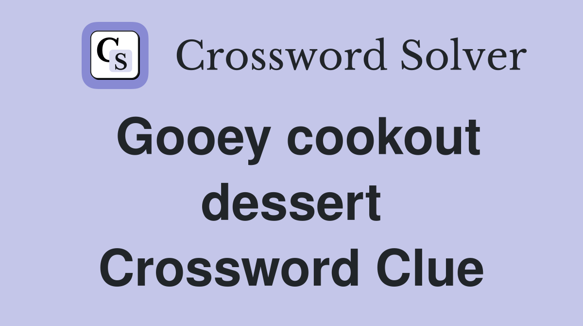 Gooey cookout dessert Crossword Clue