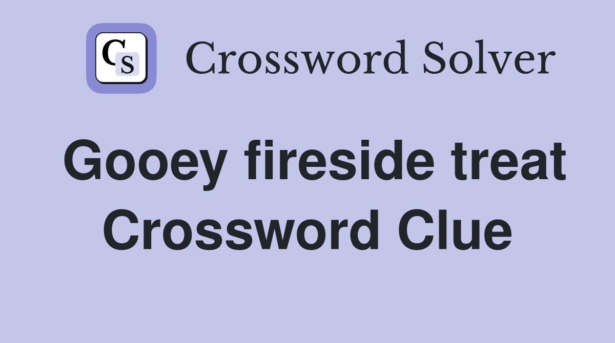 Gooey fireside treat Crossword Clue
