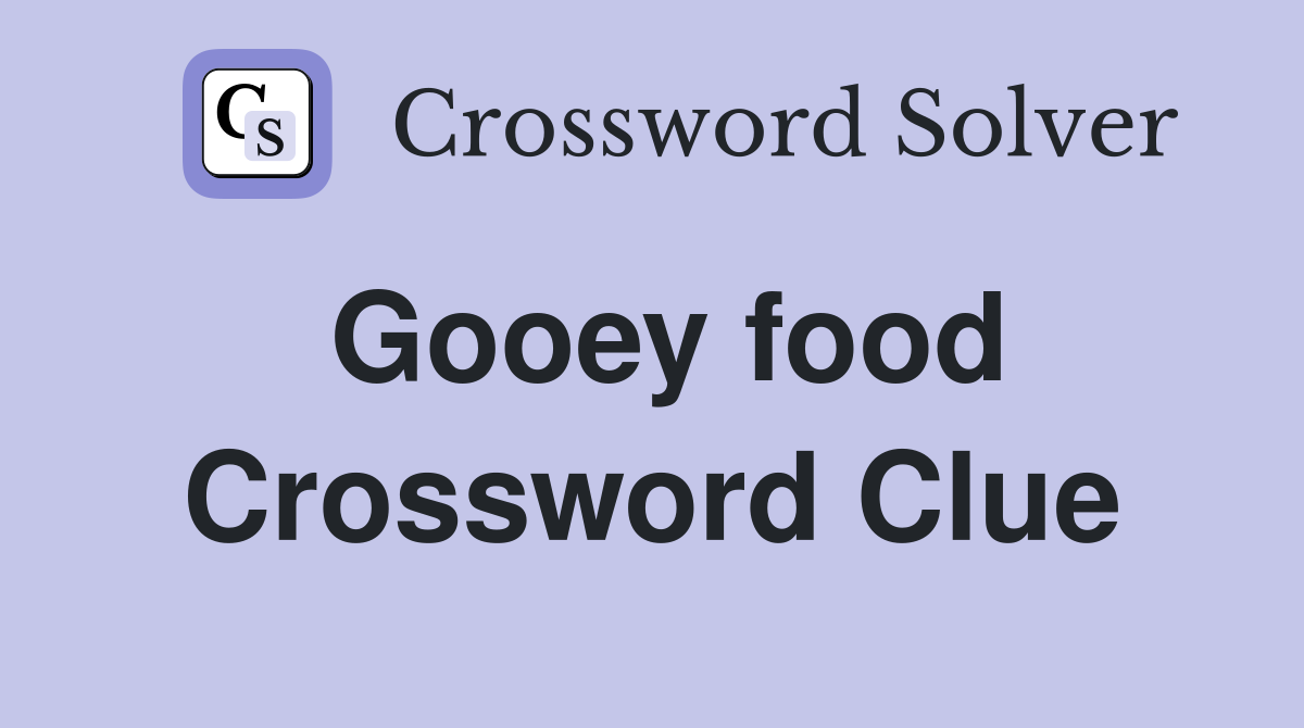 Gooey food Crossword Clue