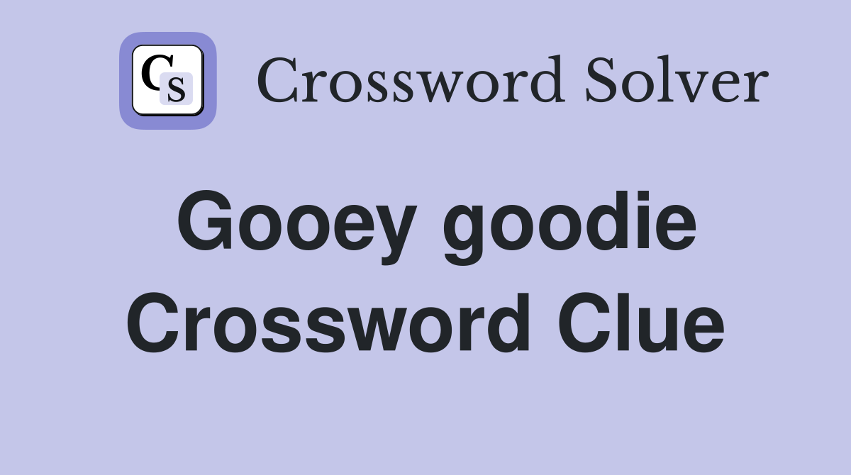 Gooey goodie Crossword Clue