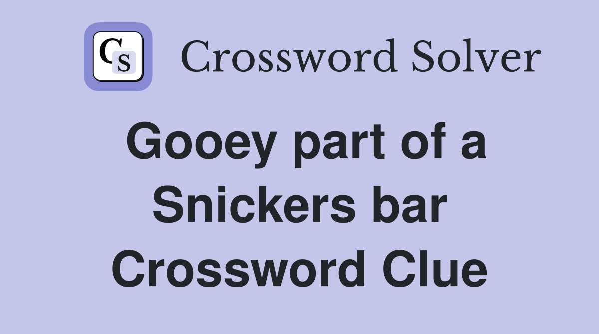 Gooey part of a Snickers bar Crossword Clue