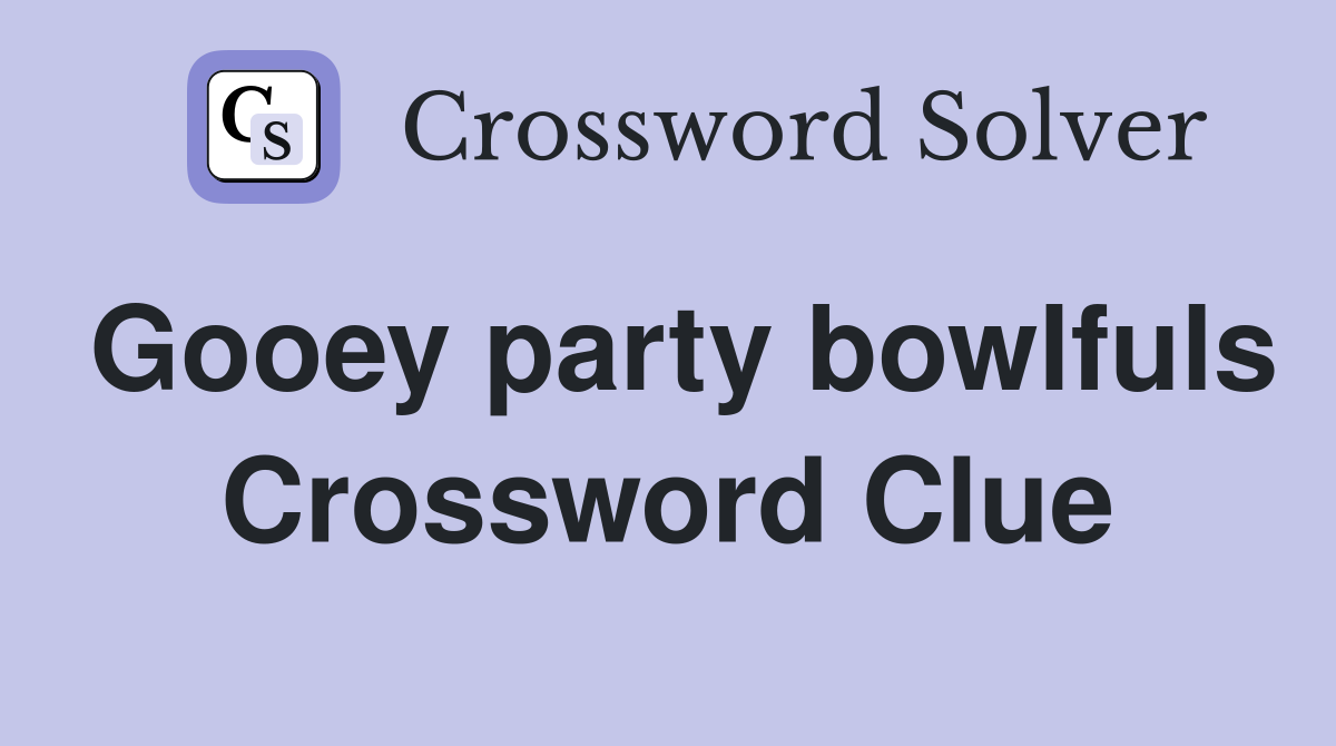 Gooey party bowlfuls Crossword Clue