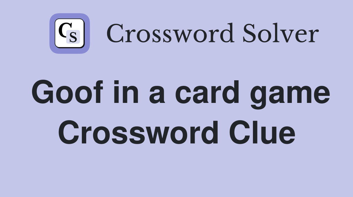 Goof in a card game Crossword Clue