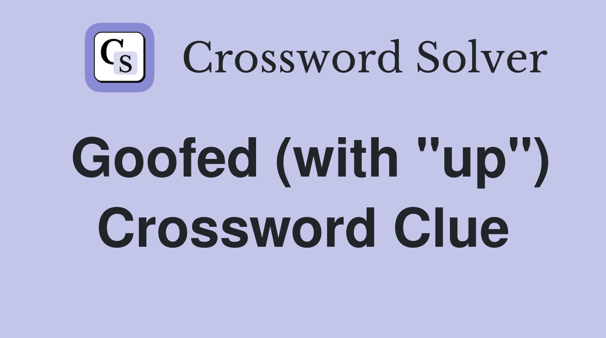 Goofed (with "up") Crossword Clue