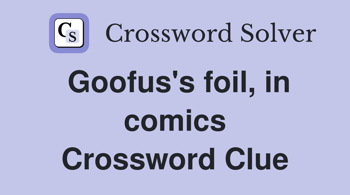 Goofus's foil, in comics Crossword Clue