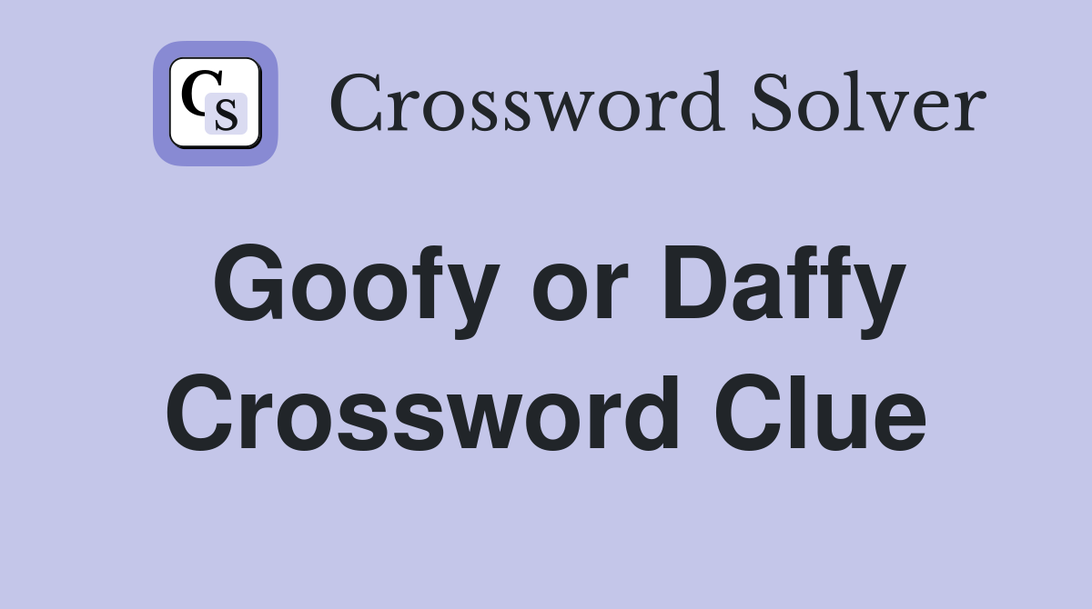 Goofy or Daffy Crossword Clue