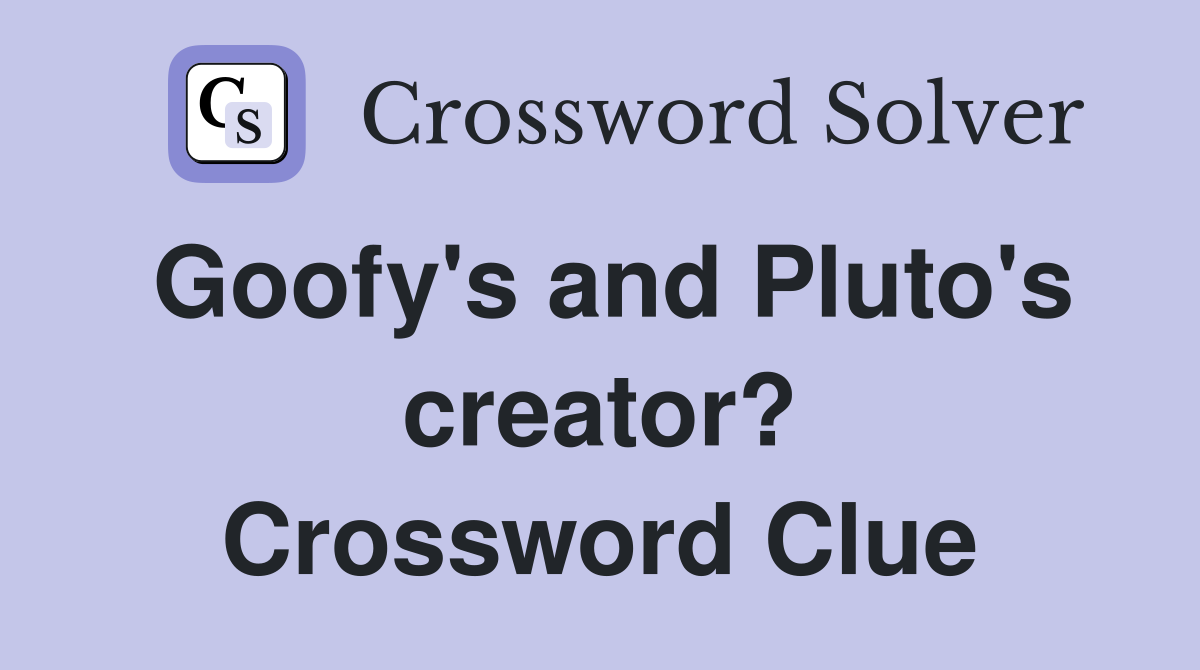 Goofy's and Pluto's creator? Crossword Clue