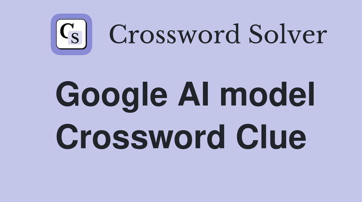 Google AI model Crossword Clue