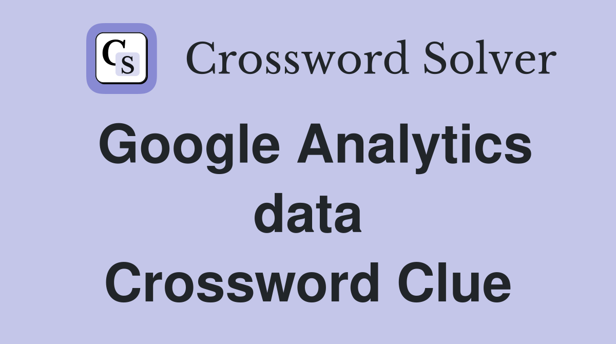 Google Analytics data Crossword Clue