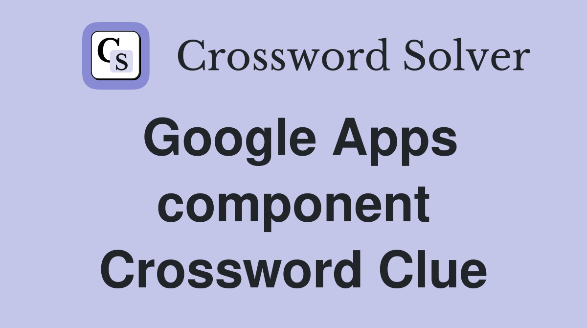 Google Apps component Crossword Clue