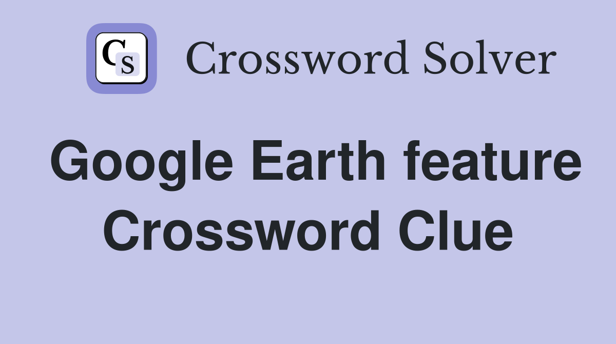 Google Earth feature Crossword Clue