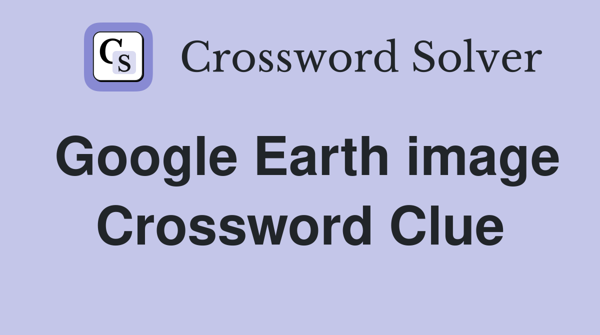 Google Earth image Crossword Clue