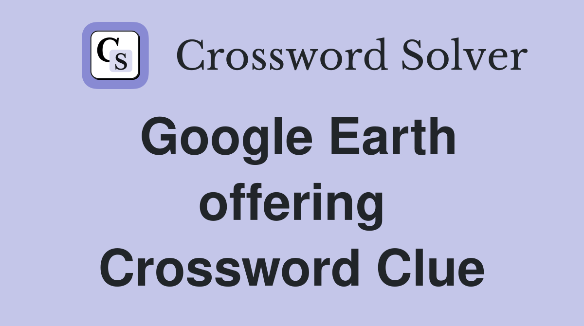 Google Earth offering Crossword Clue