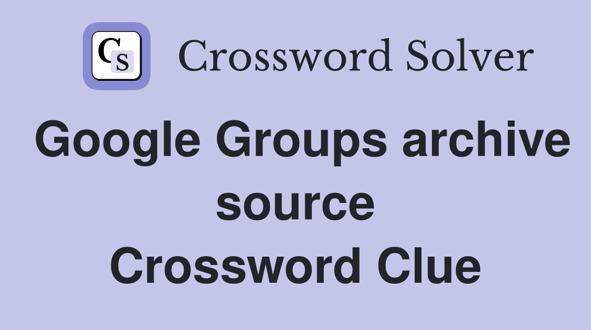 Google Groups archive source Crossword Clue