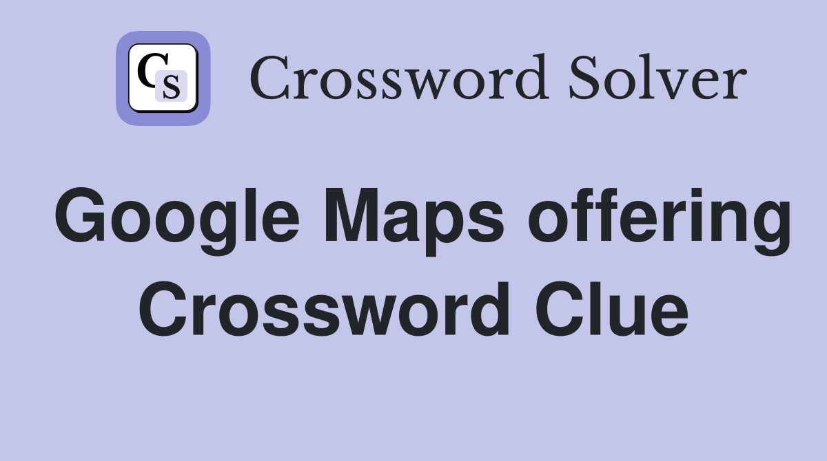 Google Maps offering Crossword Clue