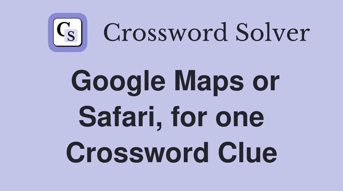 Google Maps or Safari, for one Crossword Clue
