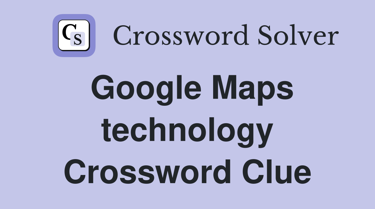 Google Maps technology Crossword Clue
