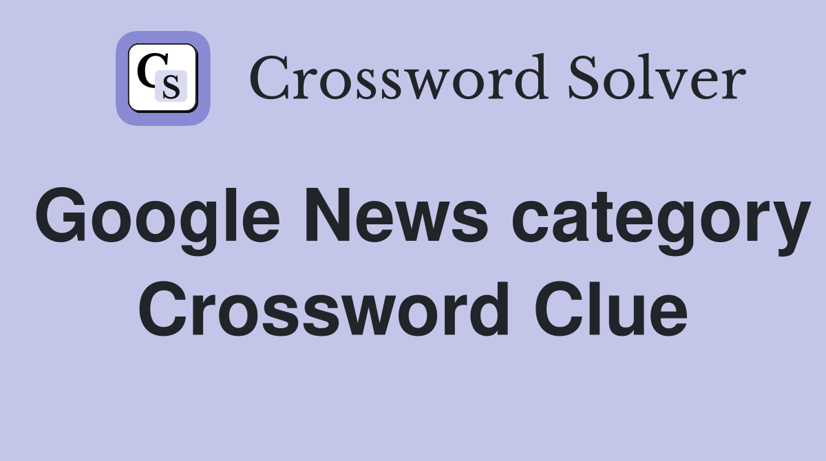 Google News category Crossword Clue