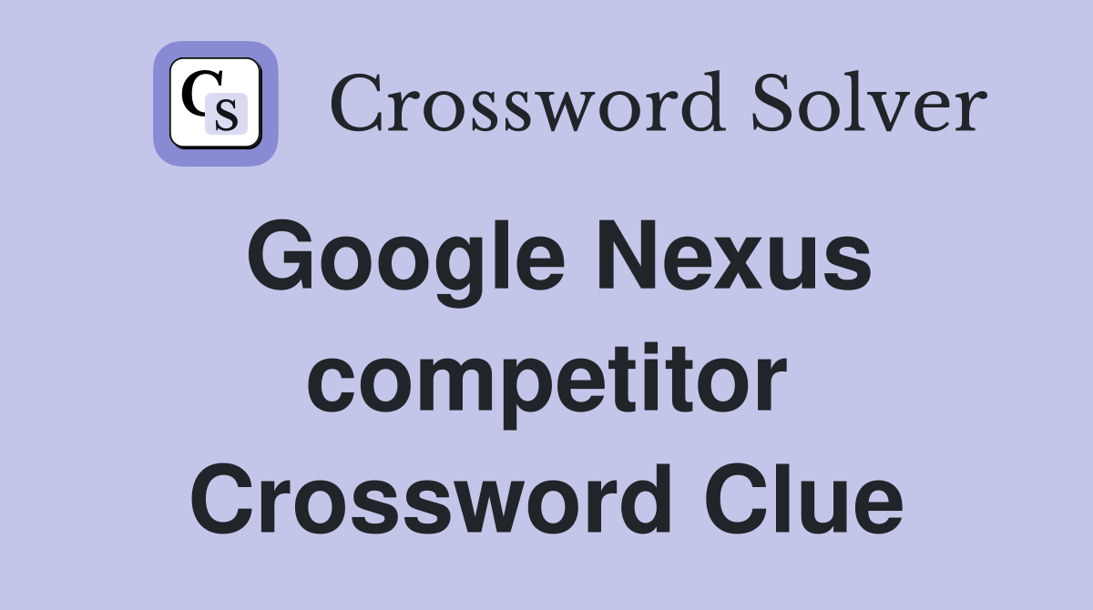 Google Nexus competitor Crossword Clue