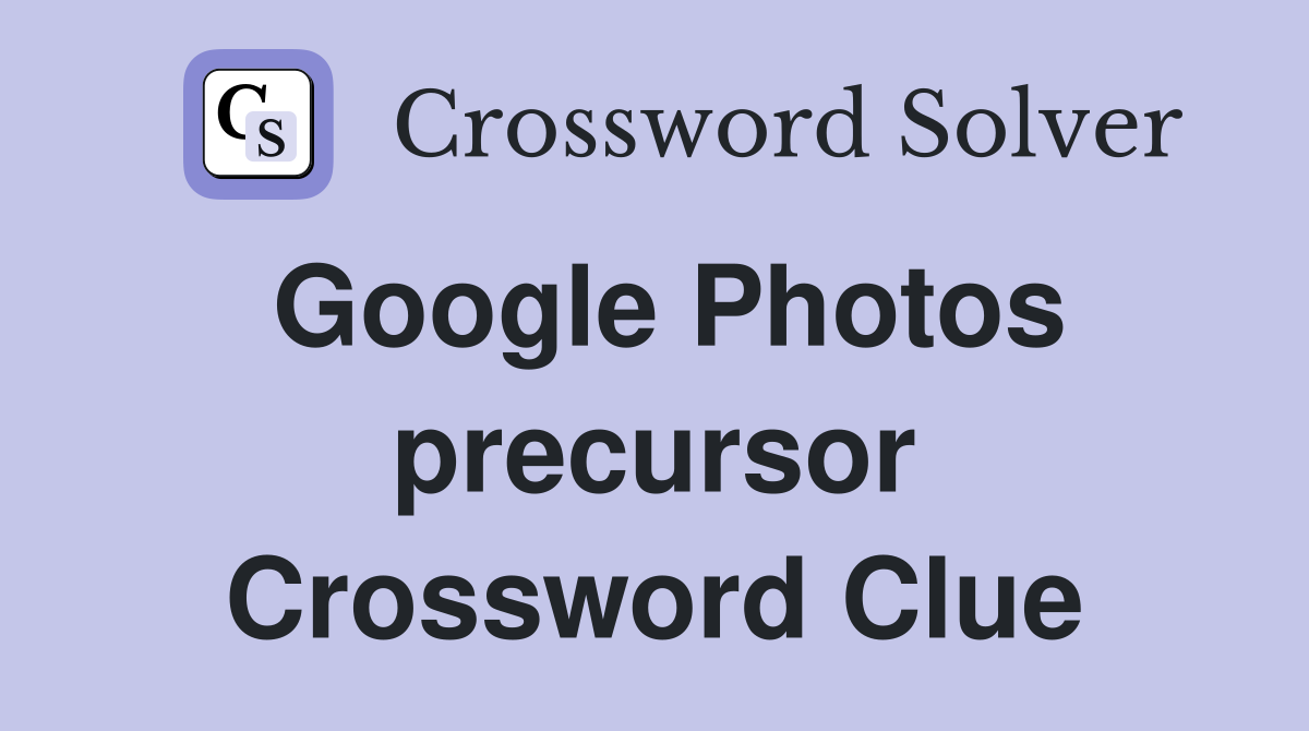 Google Photos precursor Crossword Clue