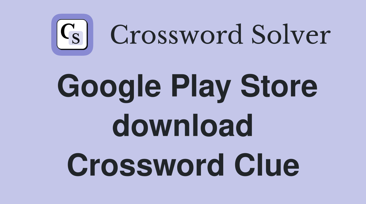 Google Play Store download Crossword Clue