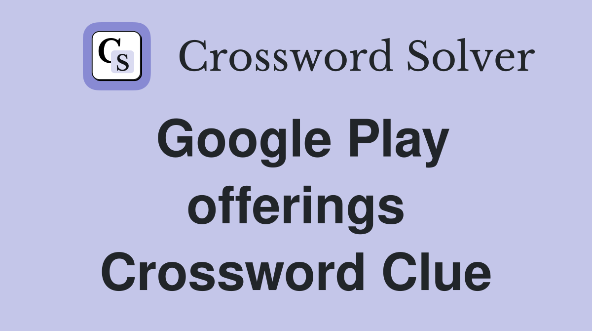 Google Play offerings Crossword Clue