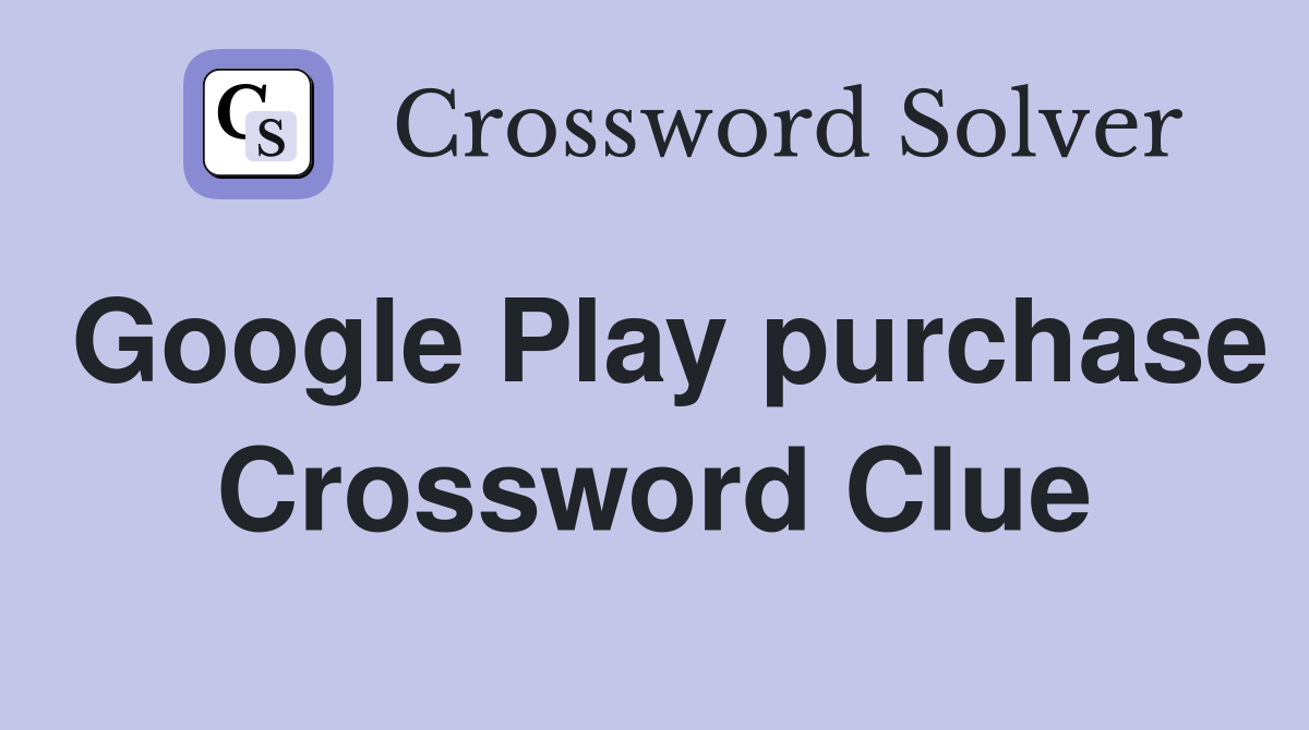 Google Play purchase Crossword Clue