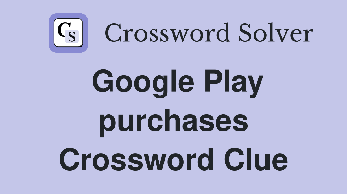 Google Play purchases Crossword Clue