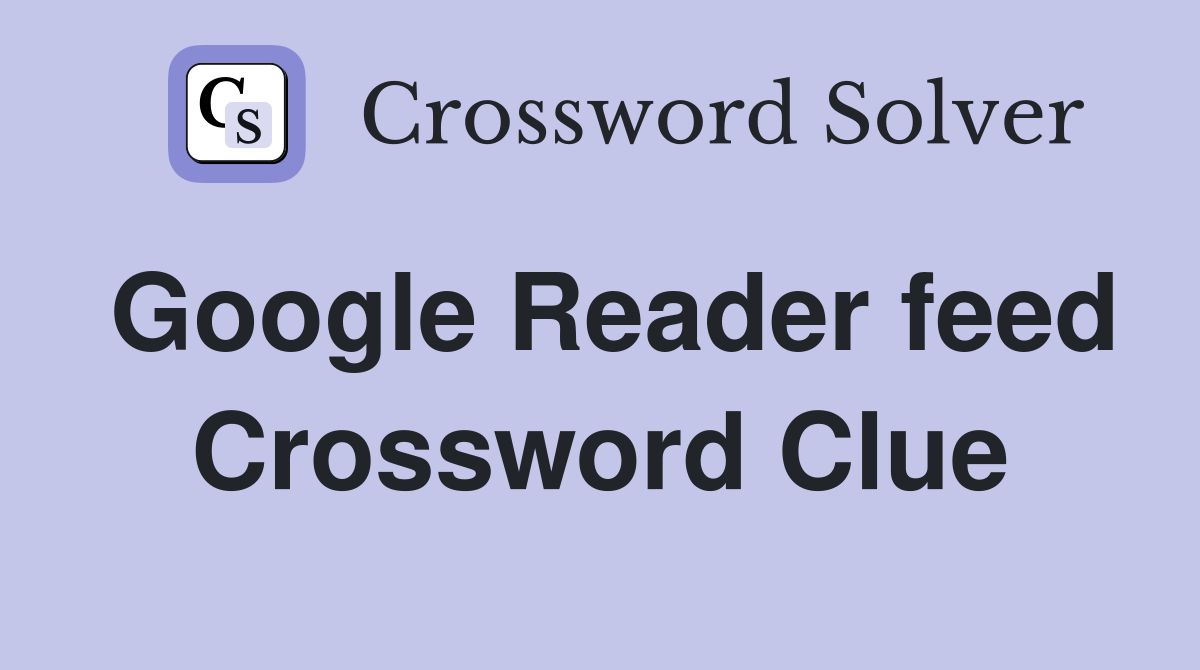 Google Reader feed Crossword Clue