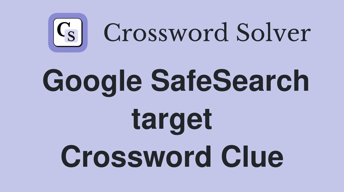 Google SafeSearch target Crossword Clue