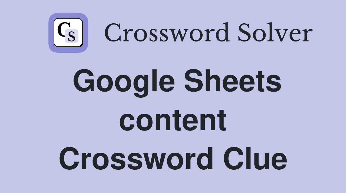 Google Sheets content Crossword Clue