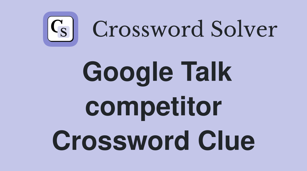 Google Talk competitor Crossword Clue