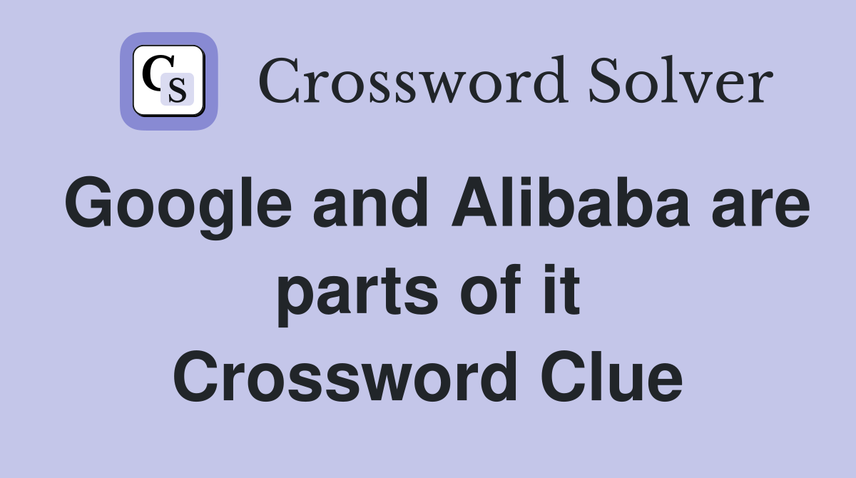 Google and Alibaba are parts of it Crossword Clue