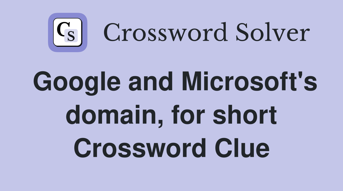 Google and Microsoft's domain, for short Crossword Clue
