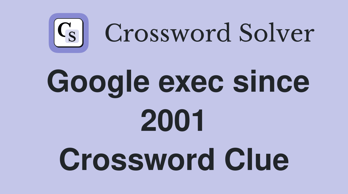 Google exec since 2001 Crossword Clue