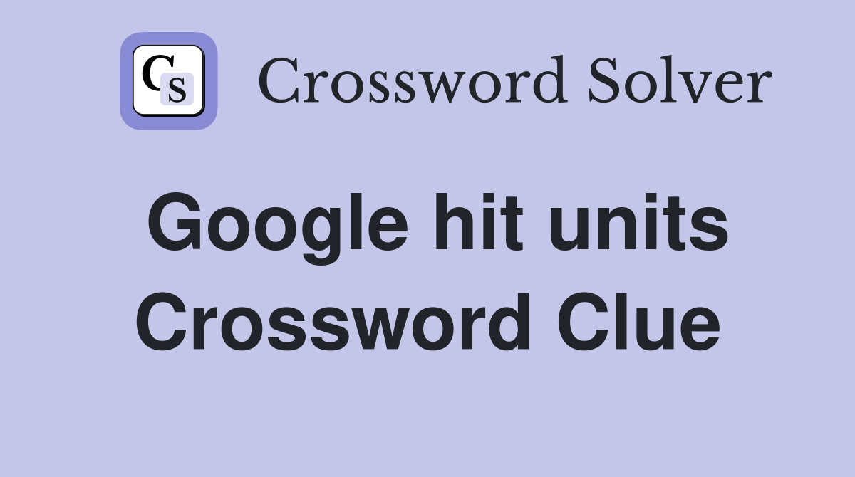 Google hit units Crossword Clue