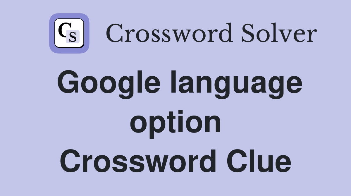 Google language option Crossword Clue
