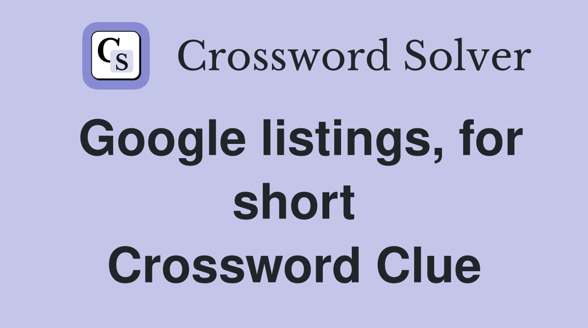 Google listings, for short Crossword Clue