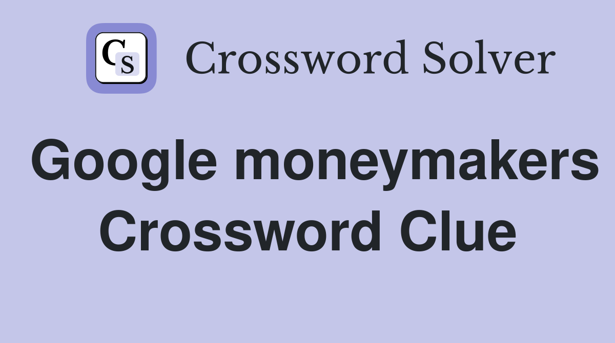 Google moneymakers Crossword Clue