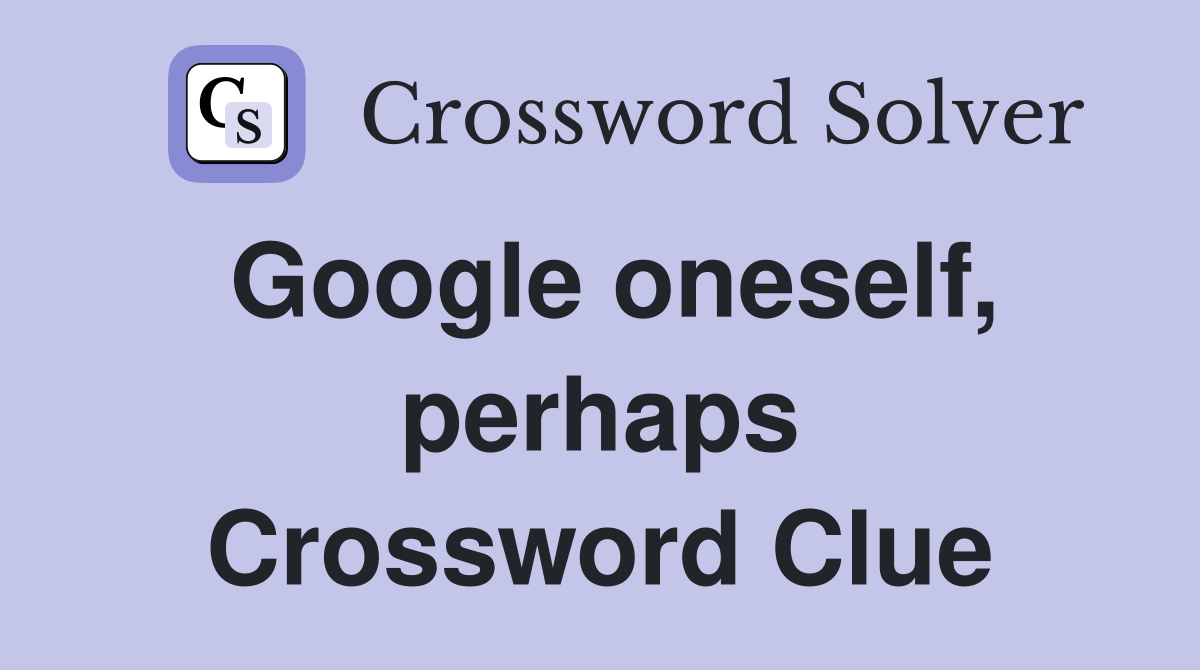 Google oneself, perhaps Crossword Clue